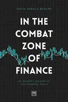 W strefie walki finansów: Relacja osoby mającej dostęp do informacji poufnych na temat kryzysu finansowego - In the Combat Zone of Finance: An Insider's Account of the Financial Crisis