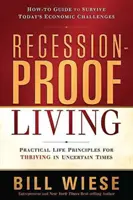 Życie odporne na recesję: Praktyczne zasady przetrwania w niepewnych czasach - Recession-Proof Living: Practical Life Principles for Thriving in Uncertain Times