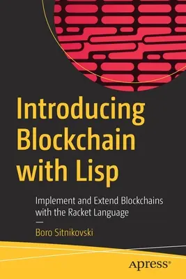 Wprowadzenie do Blockchain z LISP: Implementuj i rozszerzaj łańcuchy bloków za pomocą języka Racket - Introducing Blockchain with LISP: Implement and Extend Blockchains with the Racket Language