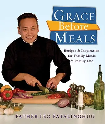 Grace Before Meals: Przepisy i inspiracje na rodzinne posiłki i życie rodzinne - Grace Before Meals: Recipes and Inspiration for Family Meals and Family Life