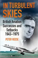 W burzliwym niebie: Sukcesy i porażki brytyjskiego lotnictwa - 1945-1975 - In Turbulent Skies: British Aviation Successes and Setbacks - 1945-1975