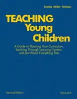 Nauczanie małych dzieci, przedszkole-K: Przewodnik po planowaniu programu nauczania, nauczaniu poprzez centra edukacyjne i prawie wszystkim innym - Teaching Young Children, Preschool-K: A Guide to Planning Your Curriculum, Teaching Through Learning Centers, and Just about Everything Else