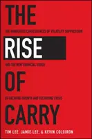 The Rise of Carry: Niebezpieczne konsekwencje tłumienia zmienności i nowy finansowy porządek zanikającego wzrostu i powracającego kryzysu - The Rise of Carry: The Dangerous Consequences of Volatility Suppression and the New Financial Order of Decaying Growth and Recurring Cris