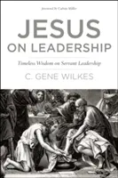 Jezus o przywództwie: Ponadczasowa mądrość na temat przywództwa służebnego - Jesus on Leadership: Timeless Wisdom on Servant Leadership