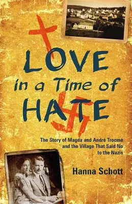 Miłość w czasach nienawiści: historia Magdy i Andrzeja Trocmów oraz wioski, która powiedziała „nie” nazistom - Love in a Time of Hate: The Story of Magda and Andr Trocm and the Village That Said No to the Nazis