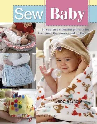 Sew Baby: 20 uroczych i kolorowych projektów dla domu, przedszkola i w podróży - Sew Baby: 20 Cute and Colourful Projects for the Home, the Nursery and on the Go