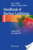Podręcznik kardiologii nuklearnej: Cardiac Spect and Cardiac Pet - Handbook of Nuclear Cardiology: Cardiac Spect and Cardiac Pet
