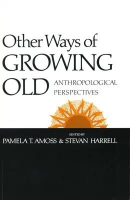 Inne sposoby starzenia się: Perspektywy antropologiczne - Other Ways of Growing Old: Anthropological Perspectives