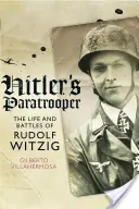 Spadochroniarz Hitlera: Życie i bitwy Rudolfa Witziga - Hitler's Paratrooper: The Life and Battles of Rudolf Witzig