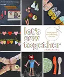 Szyjmy razem: Proste projekty dla całej rodziny - Let's Sew Together: Simple Projects the Whole Family Can Make