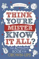 Myślisz, że jesteś panem wszystkowiedzącym?, tom 2: Książka ćwiczeń dla dorosłych - Think You're Mister Know-It-All?, Volume 2: The Activity Book for Grown-Ups