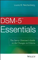 DSM-5 Essentials: Przewodnik doświadczonego klinicysty po zmianach w kryteriach - DSM-5 Essentials: The Savvy Clinician's Guide to the Changes in Criteria