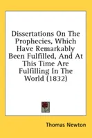 Dysertacje na temat proroctw, które w niezwykły sposób wypełniły się i obecnie wypełniają się na świecie (1832) - Dissertations on the Prophecies, Which Have Remarkably Been Fulfilled, and at This Time Are Fulfilling in the World (1832)