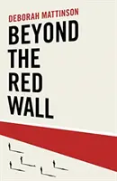 Beyond the Red Wall - Dlaczego laburzyści przegrali, jak konserwatyści wygrali i co będzie dalej? - Beyond the Red Wall - Why Labour Lost, How the Conservatives Won and What Will Happen Next?