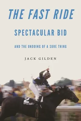Szybka jazda: spektakularna oferta i upadek pewnej rzeczy - The Fast Ride: Spectacular Bid and the Undoing of a Sure Thing