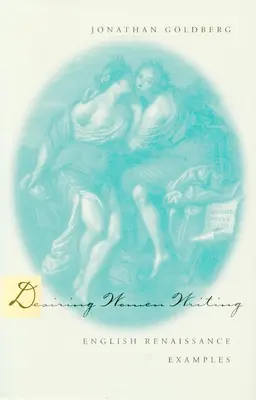 Pragnienie pisania przez kobiety: Przykłady angielskiego renesansu - Desiring Women Writing: English Renaissance Examples