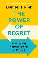 Potęga żalu - jak patrzenie wstecz porusza nas do przodu - Power of Regret - How Looking Backward Moves Us Forward