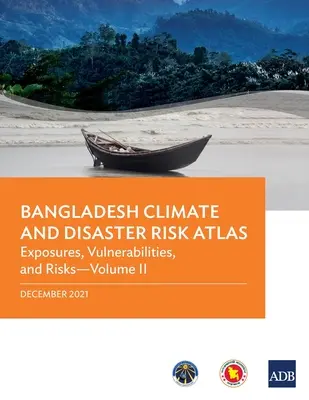 Atlas ryzyka związanego z klimatem i klęskami żywiołowymi w Bangladeszu: Podatności i zagrożenia - tom II - Bangladesh Climate and Disaster Risk Atlas: Vulnerabilities, and Risks--Volume II