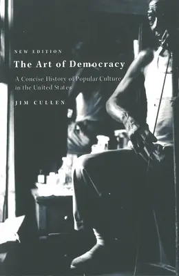 Sztuka demokracji: Zwięzła historia kultury popularnej w Stanach Zjednoczonych - The Art of Democracy: A Concise History of Popular Culture in the United States