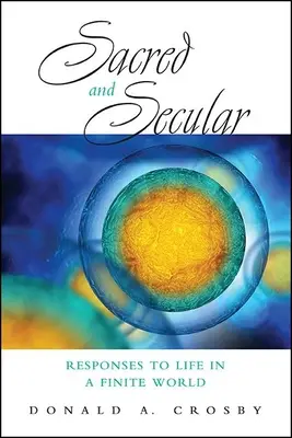 Święte i świeckie: Odpowiedzi na życie w skończonym świecie - Sacred and Secular: Responses to Life in a Finite World