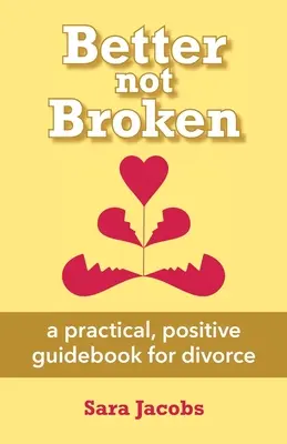 Better not Broken: praktyczny, pozytywny przewodnik po rozwodzie - Better not Broken: a practical, positive guidebook for divorce