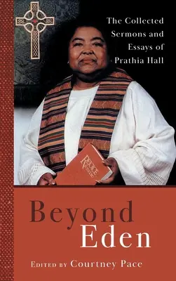 Beyond Eden: Zebrane kazania i eseje Prathii Hall - Beyond Eden: The Collected Sermons and Essays of Prathia Hall