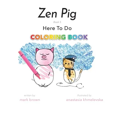 Świnka Zen: Kolorowanka do zrobienia - Zen Pig: Here To Do Coloring Book