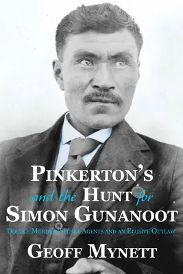 Pinkerton's i polowanie na Simona Gunanoota: Podwójne morderstwo, tajni agenci i nieuchwytny banita - Pinkerton's and the Hunt for Simon Gunanoot: Double Murder, Secret Agents and an Elusive Outlaw