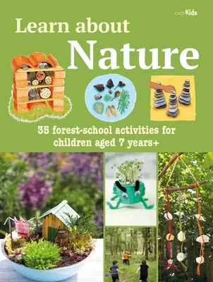 Learn about Nature Activity Book: 35 leśnych projektów i przygód dla dzieci w wieku 7 lat i starszych - Learn about Nature Activity Book: 35 Forest-School Projects and Adventures for Children Aged 7 Years+