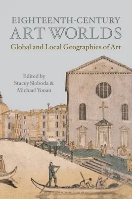Osiemnastowieczne światy sztuki: globalne i lokalne geografie sztuki - Eighteenth-Century Art Worlds: Global and Local Geographies of Art