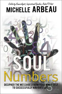 Liczby duszy: Rozszyfruj wiadomości od swojego wewnętrznego ja, aby z powodzeniem nawigować w życiu - Soul Numbers: Decipher the Messages from Your Inner Self to Successfully Navigate Life