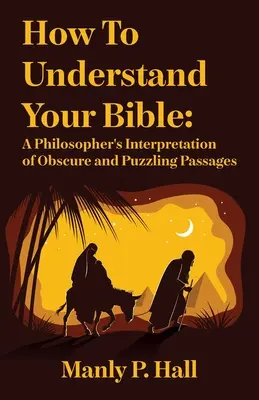 Jak zrozumieć Biblię: Filozoficzna interpretacja niejasnych i zagadkowych fragmentów: Filozoficzna interpretacja niejasnych i zagadkowych fragmentów. - How To Understand Your Bible: A Philosopher's Interpretation of Obscure and Puzzling Passages: A Philosopher's Interpretation of Obscure and Puzzlin