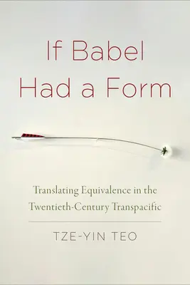 Gdyby Babel miał formę: Tłumaczenie ekwiwalencji w dwudziestowiecznym transpacyfiku - If Babel Had a Form: Translating Equivalence in the Twentieth-Century Transpacific