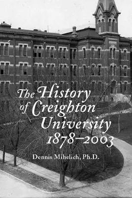 Historia Uniwersytetu Creighton, 1878-2003 - The History of Creighton University, 1878-2003