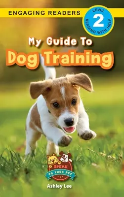 Mój przewodnik po szkoleniu psów: Porozmawiaj ze swoim zwierzakiem (Angażujące czytanki, poziom 2) - My Guide to Dog Training: Speak to Your Pet (Engaging Readers, Level 2)
