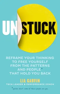 Unstuck: Zmień swoje myślenie, aby uwolnić się od wzorców i ludzi, którzy cię powstrzymują - Unstuck: Reframe Your Thinking to Free Yourself from the Patterns and People That Hold You Back