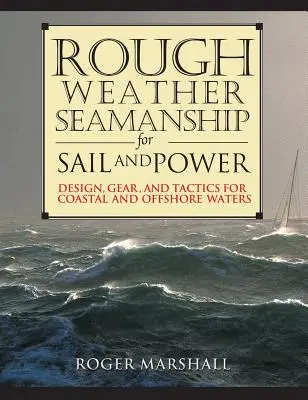 Rough Weather Seamanship for Sail and Power: Projektowanie, sprzęt i taktyka na wodach przybrzeżnych i morskich - Rough Weather Seamanship for Sail and Power: Design, Gear, and Tactics for Coastal and Offshore Waters