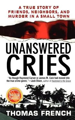 Krzyki bez odpowiedzi: Prawdziwa historia przyjaciół, sąsiadów i morderstwa w małym mieście - Unanswered Cries: A True Story of Friends, Neighbors, and Murder in a Small Town