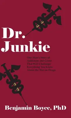 Dr. Junkie: Historia uzależnienia i przestępczości jednego człowieka, która podważy wszystko, co wiesz o wojnie z narkotykami - Dr. Junkie: One Man's Story of Addiction and Crime That Will Challenge Everything You Know About the War on Drugs