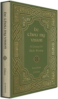 Bądź moją wizją: Liturgia dla codziennego uwielbienia - Be Thou My Vision: A Liturgy for Daily Worship