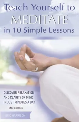 Naucz się medytować w 10 prostych lekcjach: Odkryj relaks i jasność umysłu w zaledwie kilka minut dziennie - Teach Yourself to Meditate in 10 Simple Lessons: Discover Relaxation and Clarity of Mind in Just Minutes a Day