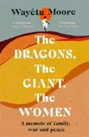 Smoki, Olbrzym, Kobiety - Wspomnienie o rodzinie, wojnie i pokoju - Dragons, the Giant, the Women - A memoir of family, war and peace