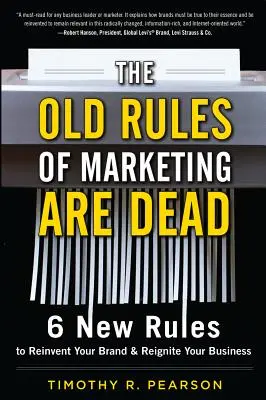 Stare zasady marketingu są martwe: 6 nowych zasad, aby na nowo odkryć swoją markę i ożywić swój biznes - The Old Rules of Marketing Are Dead: 6 New Rules to Reinvent Your Brand and Reignite Your Business