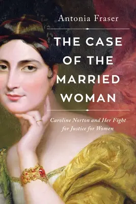 Sprawa zamężnej kobiety: Caroline Norton i jej walka o sprawiedliwość dla kobiet - The Case of the Married Woman: Caroline Norton and Her Fight for Women's Justice