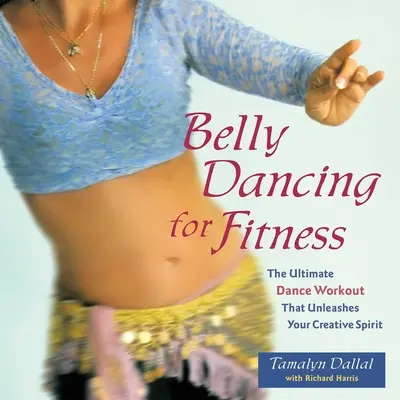 Taniec brzucha dla fitnessu: Najlepszy trening taneczny, który wyzwala kreatywnego ducha - Belly Dancing for Fitness: The Ultimate Dance Workout That Unleashes Your Creative Spirit
