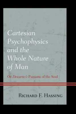 Kartezjańska psychofizyka i cała natura człowieka: O namiętnościach duszy Kartezjusza - Cartesian Psychophysics and the Whole Nature of Man: On Descartes's Passions of the Soul