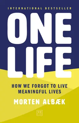 Jedno życie: jak zapomnieliśmy o tym, że życie ma sens - One Life: How We Forgot to Live Meaningful Lives