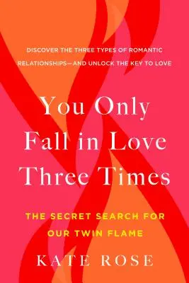 Zakochujesz się tylko trzy razy: Sekretne poszukiwanie naszego bliźniaczego płomienia - You Only Fall in Love Three Times: The Secret Search for Our Twin Flame