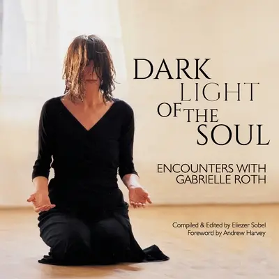 Ciemne światło duszy: spotkania z Gabrielle Roth - Dark Light of the Soul: Encounters with Gabrielle Roth