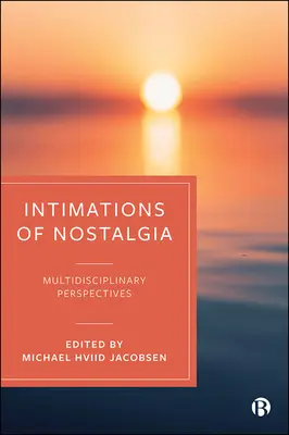 Intimations of Nostalgia: Multidyscyplinarne eksploracje trwałych emocji - Intimations of Nostalgia: Multidisciplinary Explorations of an Enduring Emotion